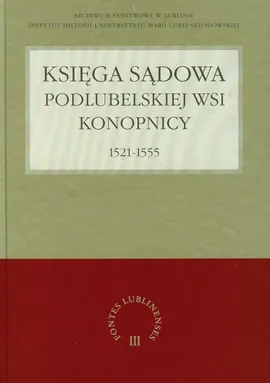 Księga sądowa podlubelskiej wsi Konopnicy 1521-1555 - Grzegorz Jawor, Małgorzata Kołacz-Chmiel