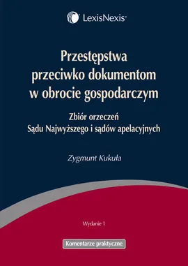 Przestępstwa przeciwko dokumentom w obrocie gospodarczym - Zygmunt Kukuła