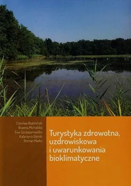 Turystyka zdrowotna uzdrowiskowa i uwarynkowania bioklimatyczne - Czesław Koźmiński, Bożena Michalska, Ewa Szczepanowska
