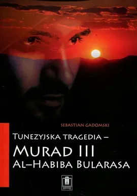Tunezyjska tragedia - "Murad III" al-Habiba Bularasa - Bularasa al-Habib, Sebastian Gadomski