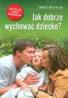 Jak dobrze wychować dziecko - Janusz Mastalski