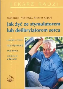 Jak żyć ze stymulatorem lub defibrylatorem serca - Roman Kępski, Franciszek Walczak