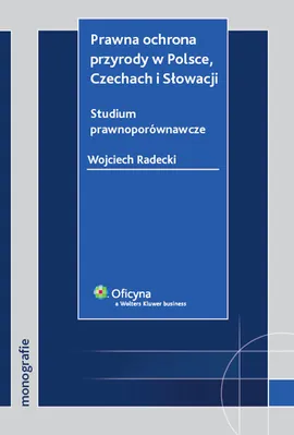 Prawna ochrona przyrody w Polsce Czechach i Słowacji - Outlet - Wojciech Radecki