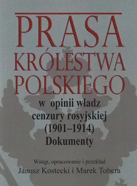 Prasa Królestwa Polskiego w opinii władz cenzury rosyjskiej (1901-1914)