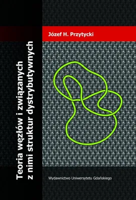 Teoria węzłów i związanych z nimi struktur dystrybutywnych - Przytycki Józef H.