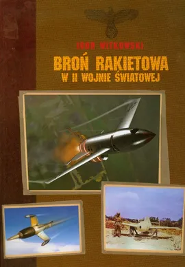 Broń rakietowa w II wojnie światowej - Outlet - Igor Witkowski