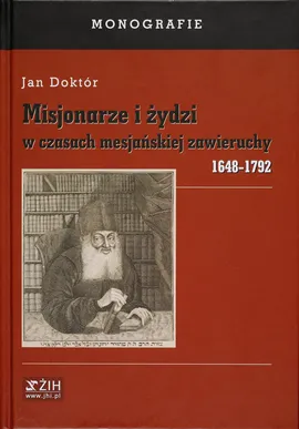 Misjonarze i żydzi w czasach mesjańskiej zawieruchy 1648-1792 - Jan Doktór