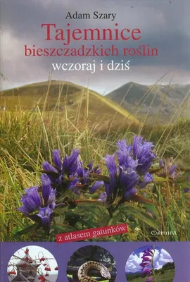 Tajemnice bieszczadzkich roślin wczoraj i dziś z atlasem gatunków - Outlet - Adam Szary