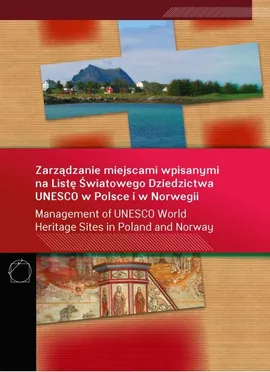 Zarządzanie miejscami wpisanymi na Listę Światowego Dziedzictwa UNESCO w Polsce i w Norwegii