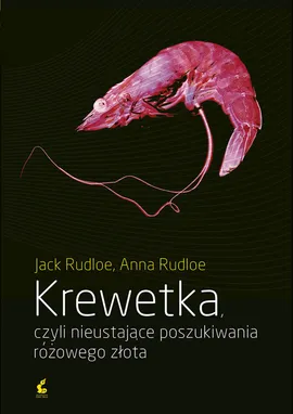 Krewetka czyli nieustające poszukiwania różowego złota - Outlet - Anna Rudloe, Jack Rudloe