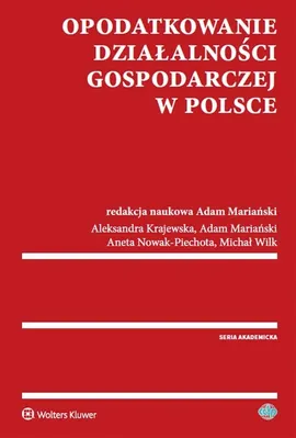 Opodatkowanie działalności gospodarczej w Polsce - Aleksandra Krajewska, Adam Mariański, Aneta Nowak-Piechota, Michał Wilk