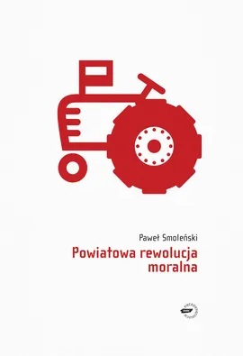 Powiatowa rewolucja moralna - Paweł Smoleński