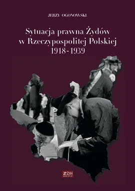 Sytuacja prawna Żydów w Rzeczypospolitej Polskiej 1918-1939 - Jerzy Ogonowski
