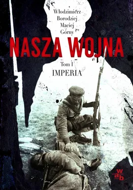Nasza wojna Tom 1 Imperia 1912-1916 - Outlet - Włodzimierz Borodziej, Maciej Górny