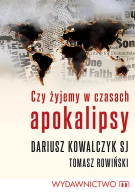 Czy żyjemy w czasach apokalipsy - Dariusz Kowalczyk, Tomasz Rowiński