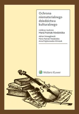 Ochrona niematerialnego dziedzictwa kulturalnego - Adrian Niewęgłowski, Maria Poźniak-Niedzielska, Anna Przyborowska-Klimczak