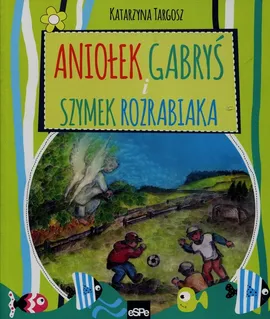 Aniołek Gabryś i Szymek rozrabiaka - Katarzyna Targosz