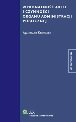 Wykonalność aktu i czynności organu administracji publicznej - Agnieszka Krawczyk