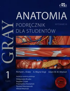 Gray Anatomia Podręcznik dla studentów Tom 1 - Drake Richard L., Mitchell Adam W.M., Vogl Wayne A.