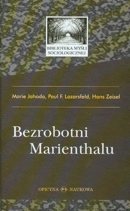 Bezrobotni Marienthalu - Marie Jahoda, Lazarsfeld Paul F., Hans Zeisel