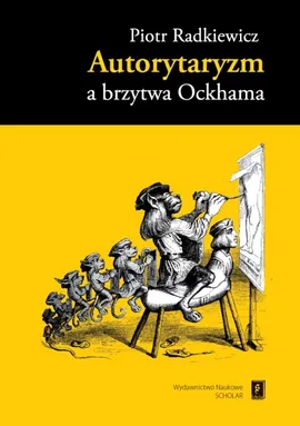 Autorytaryzm a brzytwa Ockhama - Outlet - Piotr Radkiewicz
