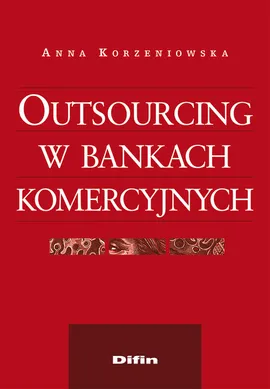 Outsourcing w bankach komercyjnych - Anna Korzeniowska