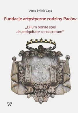Fundacje artystyczne rodziny Paców - Czyż Anna S.