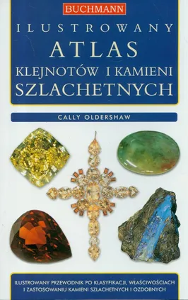 Ilustrowany atlas klejnotów i kamieni szlachetnych - Cally Oldershaw