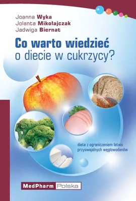 Co warto wiedzieć o diecie w cukrzycy ? - Jadwiga Biernat, Jolanta Mikołajczak, Joanna Wyka