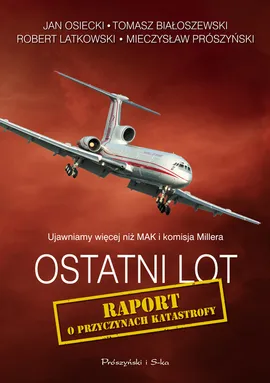 Ostatni lot Raport o przyczynach katastrofy - Outlet - Tomasz Białoszewski, Robert Latkowski, Jan Osiecki, Mieczysław Prószyński