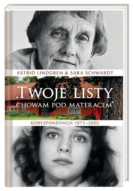 Twoje listy chowam pod materacem - Astrid Lindgren, Sara Schwardt