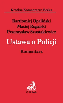 Ustawa o Policji Komentarz - Bartłomiej Opaliński, Maciej Rogalski, Przemysław Szustakiewicz