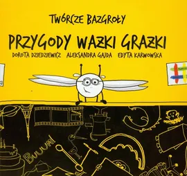 Twórcze bazgroły Przygody Ważki Grażki - Dorota Dziedziewicz, Aleksandra Gajda, Edyta Karwowska