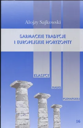 Sarmackie tradycje i europejskie horyzonty - Alojzy Sajkowski
