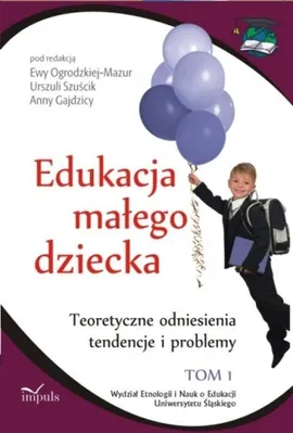 Edukacja małego dziecka Tom 1 - Anna Gajdzica, Ogrodzka  Ewa, Urszula Szuścik
