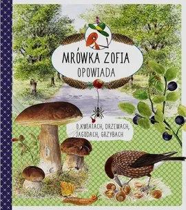 Mrówka Zofia opowiada o kwiatach drzewach jagodach grzybach - Stefan Casta, Bo Mossberg