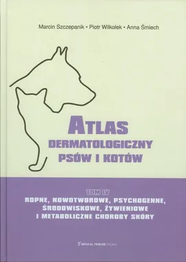 Atlas dermatologiczny psów i kotów Tom 4 - Anna Śmiech, Marcin Szczepanik, Piotr Wilkołek