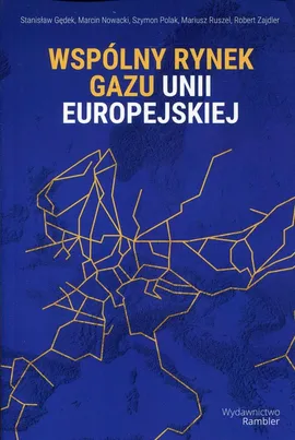 Wspólny rynek gazu Unii Europejskiej - Stanisław Gędek, Marcin Nowacki, Szymon Polak, Mariusz Ruszel, Robert Zajdler
