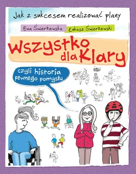 Wszystko dla Klary czyli historia pewnego pomysłu - Ewa Świerżewska, Łukasz Świerżewski