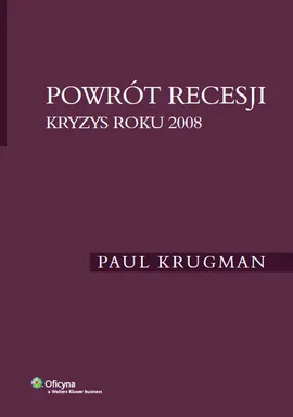 Powrót recesji Kryzys roku 2008 - Paul Krugman