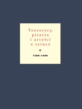 Teoretycy pisarze i artyści o sztuce 1500-1600 - Jan Białostocki