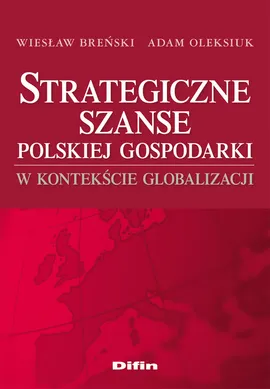 Strategiczne szanse polskiej gospodarki w kontekście globalizacji - Wiesław Breński, Adam Oleksiuk
