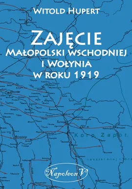 Zajęcie Małopolski wschodniej i Wołynia w roku 1919 - Witold Hupert