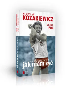 Nie mówcie mi jak mam żyć - Władysław Kozakiewicz, Michał Pol