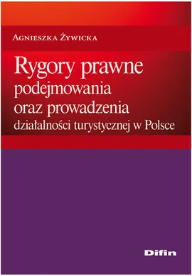 Rygory prawne podejmowania i prowadzenia działalności turystycznej w Polsce - Agnieszka Żywicka