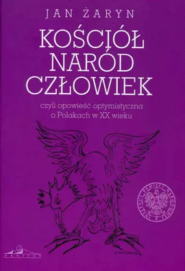 Kościół naród człowiek czyli opowieść optymistyczna o Polakach w XX wieku - Outlet - Jan Żaryn