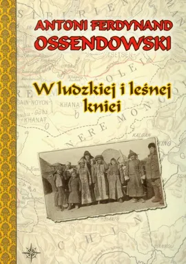 W ludzkiej i leśnej kniei - Ossendowski Antoni Ferdynand