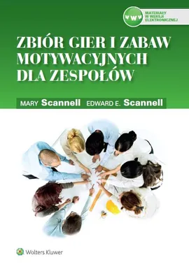 Zbiór gier i zabaw motywacyjnych dla zespołów - Scannell Edward E., Mary Scannell