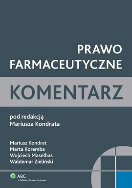 Prawo farmaceutyczne Komentarz - Outlet - Mariusz Kondrat, Marta Koremba, Wojciech Masełbas, Waldemar Zieliński