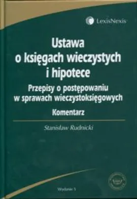 Ustawa o księgach wieczystych i hipotece. Przepisy o postępowaniu w sprawach wieczystoksięgowych. Komentarz - Stanisław Rudnicki